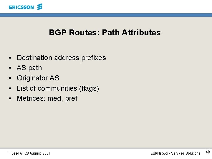 BGP Routes: Path Attributes • • • Destination address prefixes AS path Originator AS