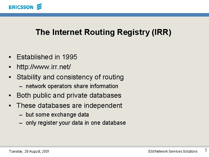 The Internet Routing Registry (IRR) • Established in 1995 • http: //www. irr. net/