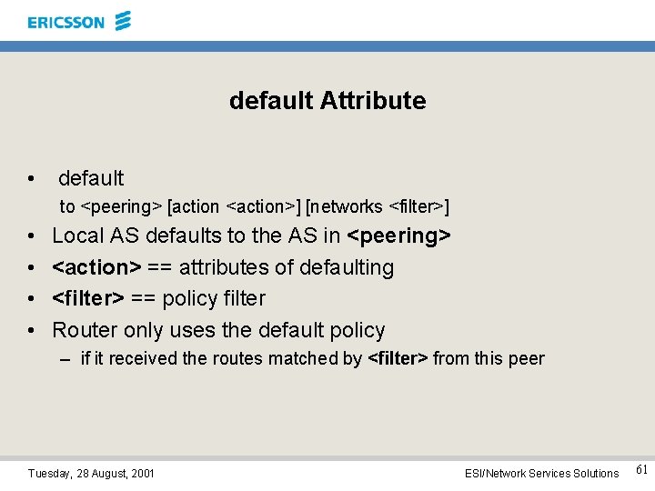 default Attribute • default to <peering> [action <action>] [networks <filter>] • • Local AS