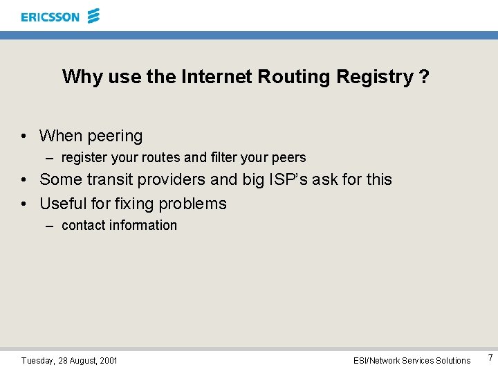 Why use the Internet Routing Registry ? • When peering – register your routes