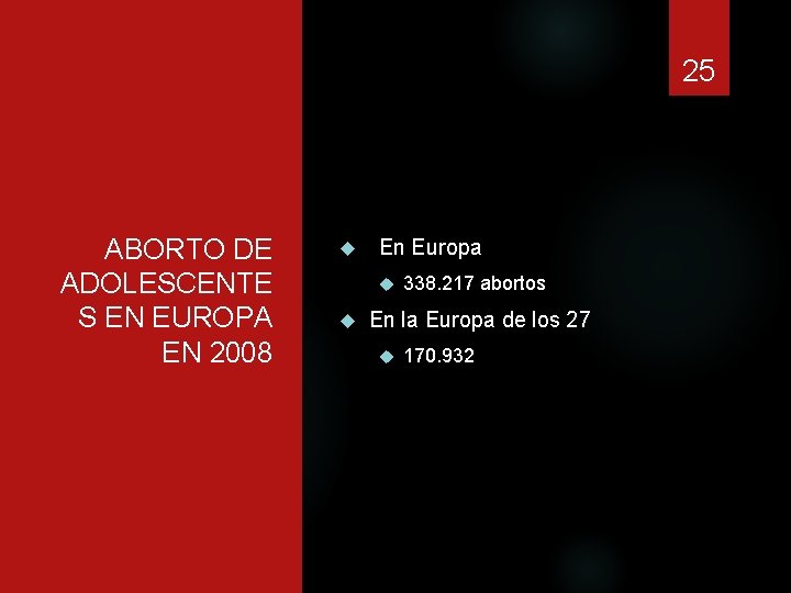 25 ABORTO DE ADOLESCENTE S EN EUROPA EN 2008 En Europa 338. 217 abortos