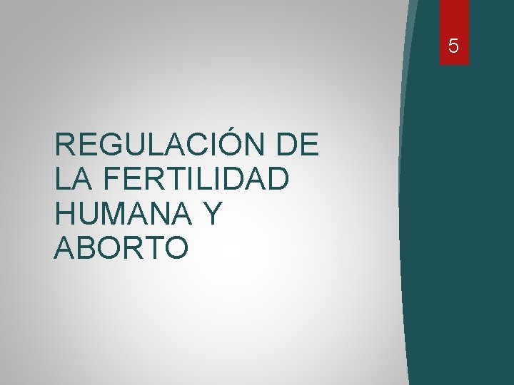 5 REGULACIÓN DE LA FERTILIDAD HUMANA Y ABORTO 