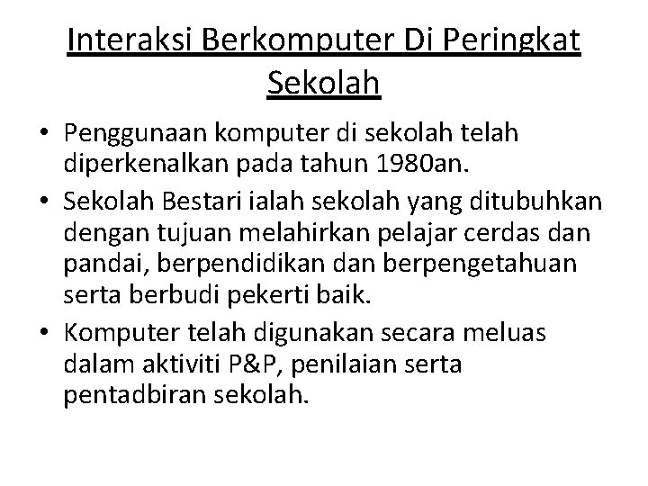 Interaksi Berkomputer Di Peringkat Sekolah • Penggunaan komputer di sekolah telah diperkenalkan pada tahun