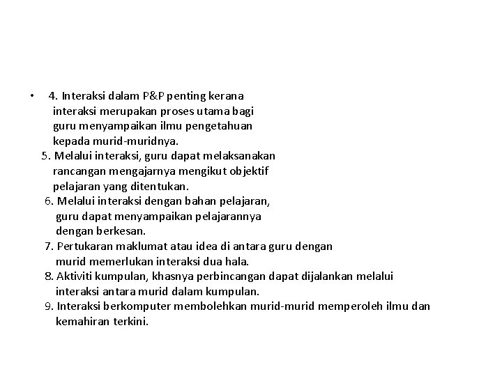  • 4. Interaksi dalam P&P penting kerana interaksi merupakan proses utama bagi guru