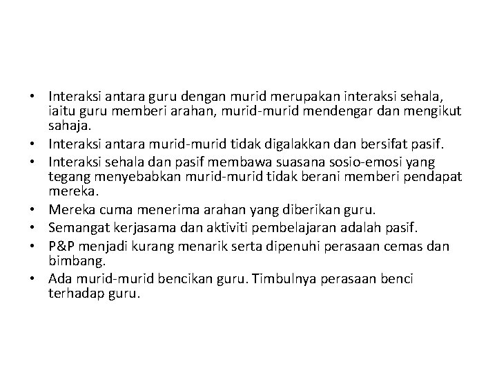  • Interaksi antara guru dengan murid merupakan interaksi sehala, iaitu guru memberi arahan,