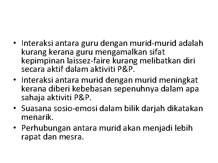  • Interaksi antara guru dengan murid-murid adalah kurang kerana guru mengamalkan sifat kepimpinan