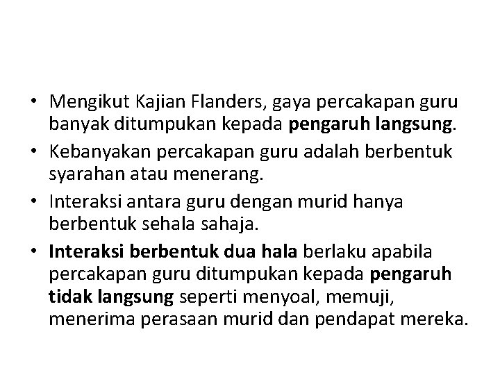  • Mengikut Kajian Flanders, gaya percakapan guru banyak ditumpukan kepada pengaruh langsung. •