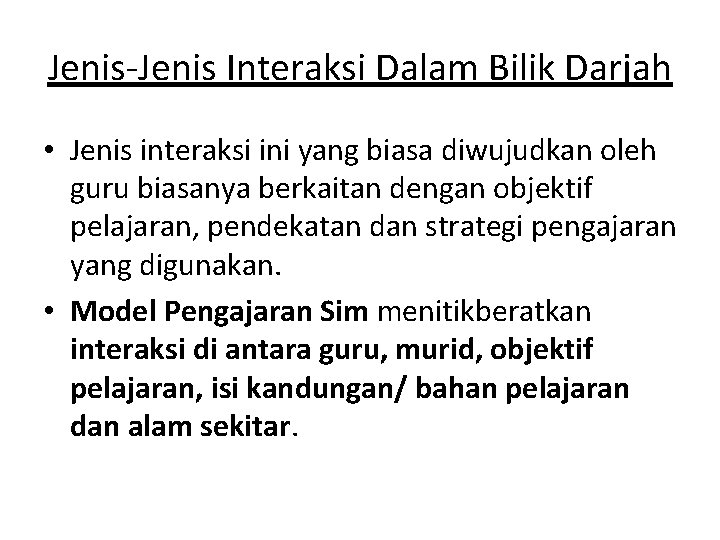 Jenis-Jenis Interaksi Dalam Bilik Darjah • Jenis interaksi ini yang biasa diwujudkan oleh guru