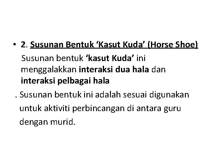  • 2. Susunan Bentuk ‘Kasut Kuda’ (Horse Shoe) Susunan bentuk ‘kasut Kuda’ ini