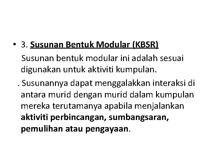  • 3. Susunan Bentuk Modular (KBSR) Susunan bentuk modular ini adalah sesuai digunakan