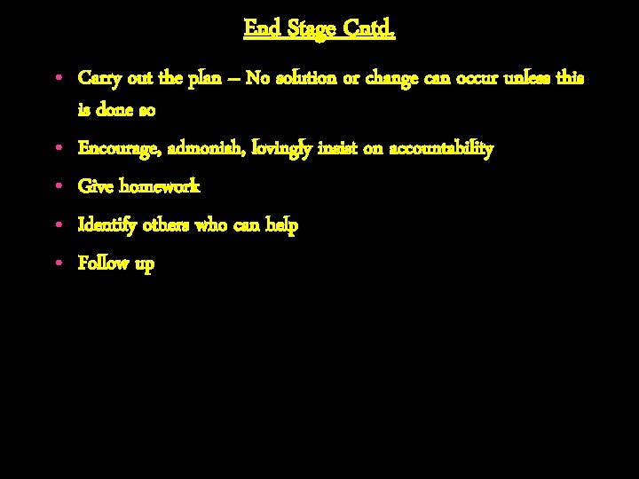 End Stage Cntd. • Carry out the plan – No solution or change can