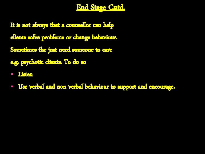 End Stage Cntd. It is not always that a counsellor can help clients solve