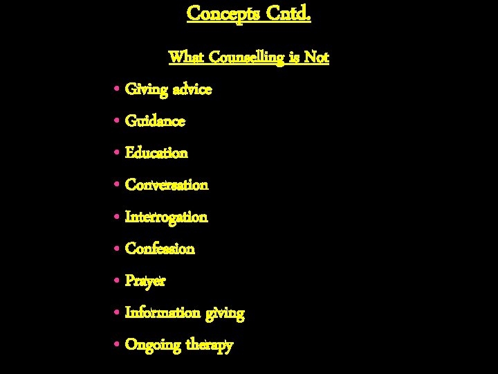 Concepts Cntd. What Counselling is Not • Giving advice • Guidance • Education •