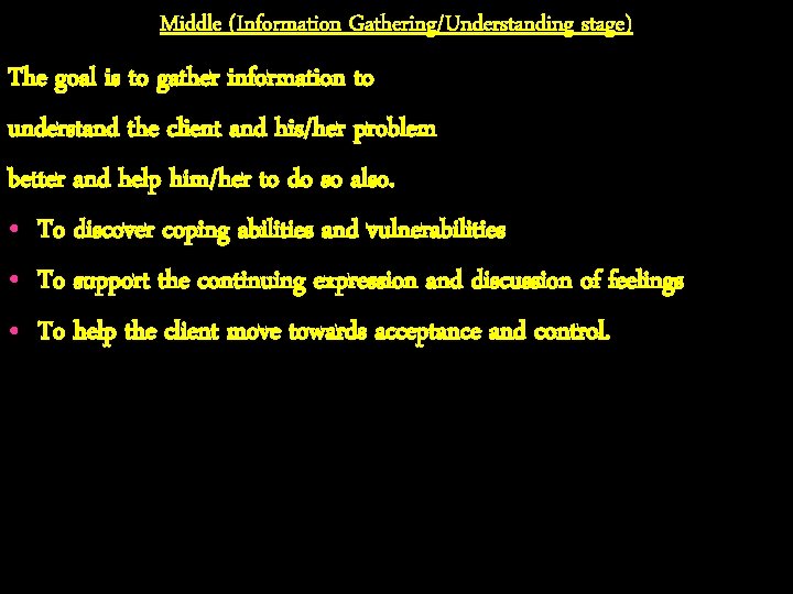 Middle (Information Gathering/Understanding stage) The goal is to gather information to understand the client
