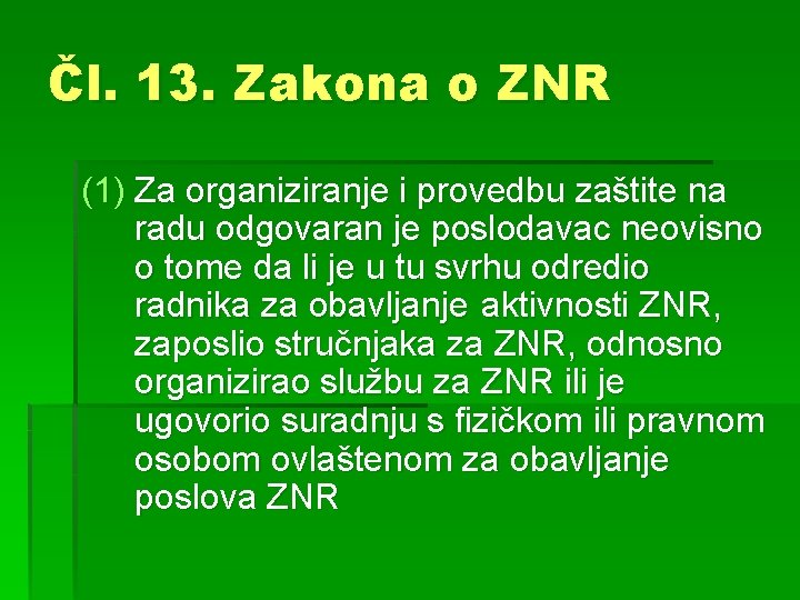 Čl. 13. Zakona o ZNR (1) Za organiziranje i provedbu zaštite na radu odgovaran