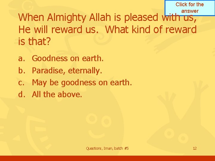 Click for the answer When Almighty Allah is pleased with us, He will reward