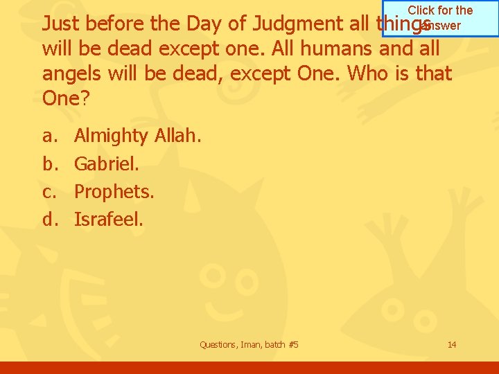 Click for the answer Just before the Day of Judgment all things will be
