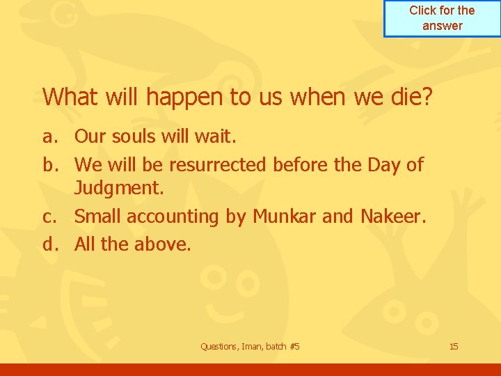 Click for the answer What will happen to us when we die? a. Our