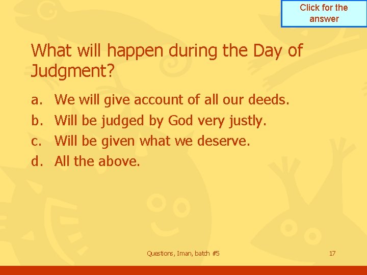 Click for the answer What will happen during the Day of Judgment? a. b.