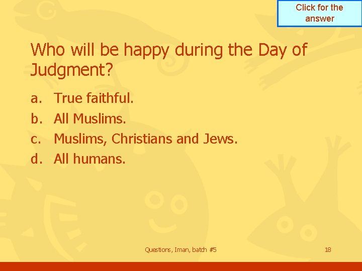 Click for the answer Who will be happy during the Day of Judgment? a.