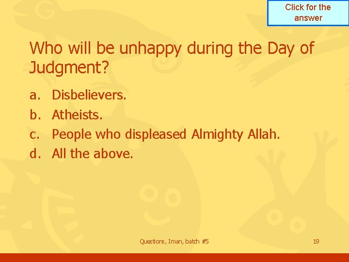 Click for the answer Who will be unhappy during the Day of Judgment? a.