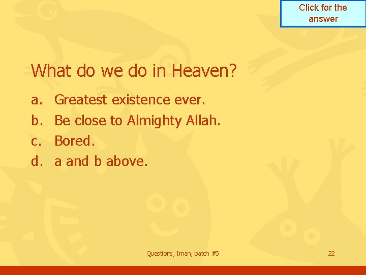 Click for the answer What do we do in Heaven? a. b. c. d.