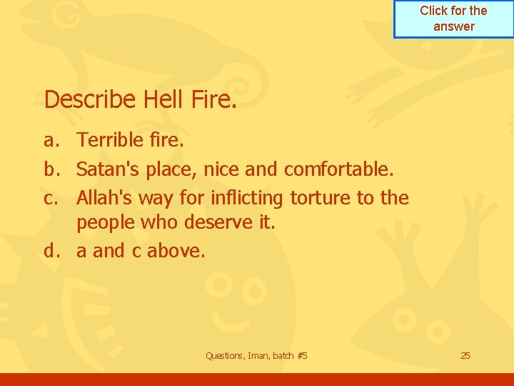 Click for the answer Describe Hell Fire. a. Terrible fire. b. Satan's place, nice