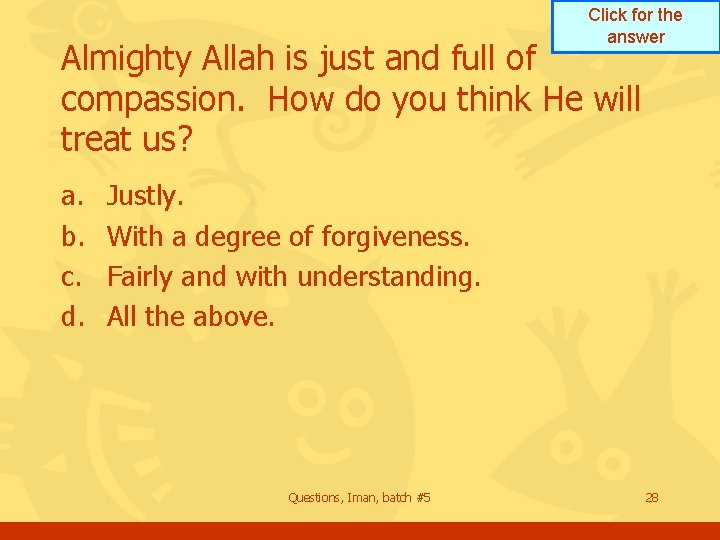 Click for the answer Almighty Allah is just and full of compassion. How do