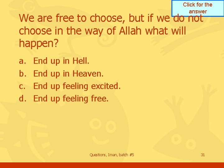 Click for the answer We are free to choose, but if we do not