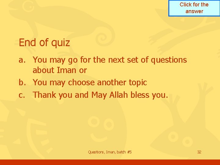 Click for the answer End of quiz a. You may go for the next