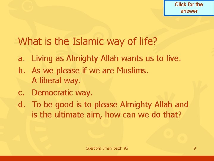 Click for the answer What is the Islamic way of life? a. Living as