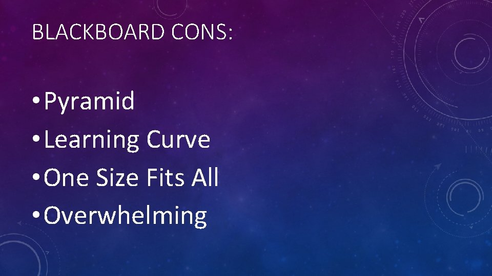 BLACKBOARD CONS: • Pyramid • Learning Curve • One Size Fits All • Overwhelming