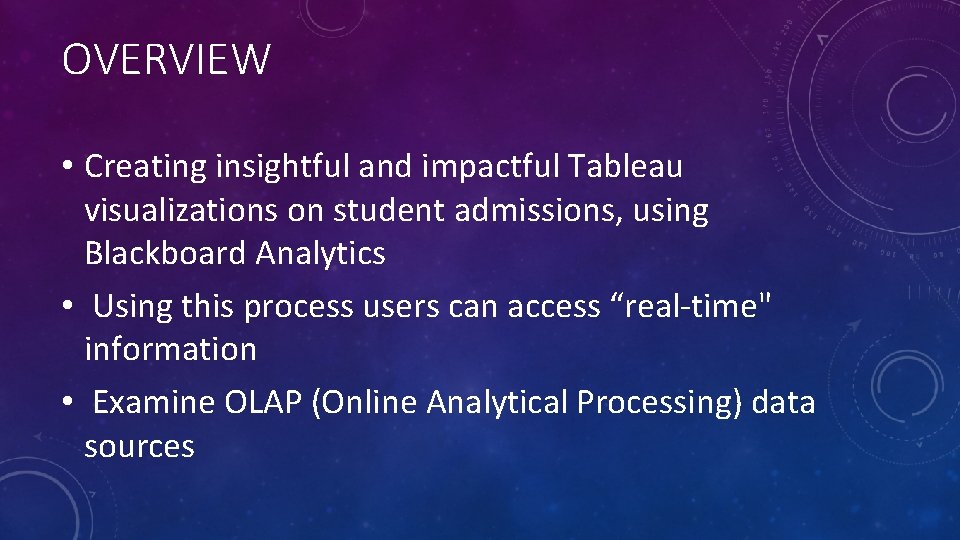 OVERVIEW • Creating insightful and impactful Tableau visualizations on student admissions, using Blackboard Analytics