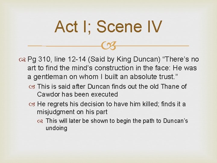 Act I; Scene IV Pg 310, line 12 -14 (Said by King Duncan) “There’s