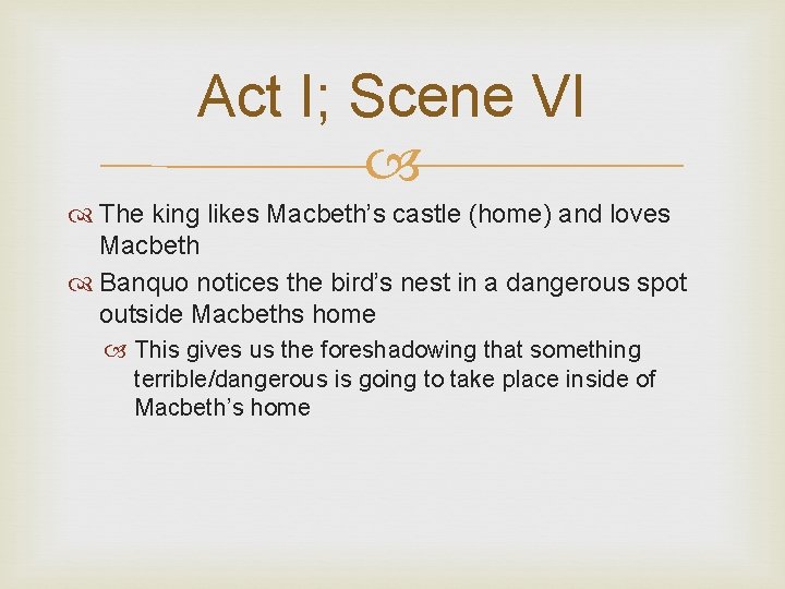 Act I; Scene VI The king likes Macbeth’s castle (home) and loves Macbeth Banquo