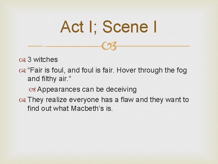 Act I; Scene I 3 witches “Fair is foul, and foul is fair. Hover