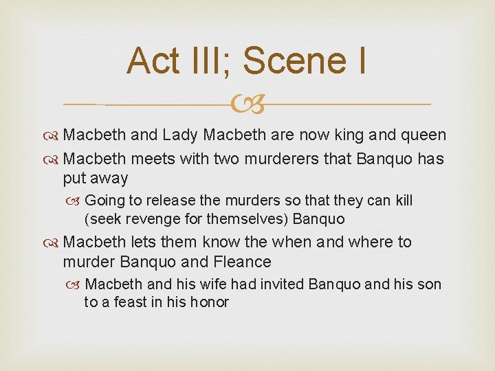 Act III; Scene I Macbeth and Lady Macbeth are now king and queen Macbeth