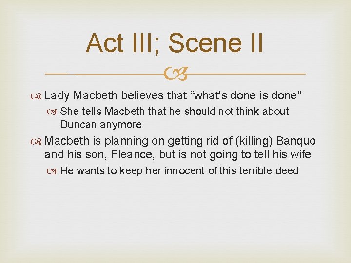 Act III; Scene II Lady Macbeth believes that “what’s done is done” She tells