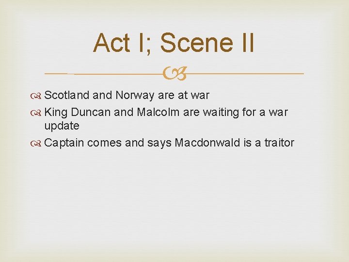 Act I; Scene II Scotland Norway are at war King Duncan and Malcolm are