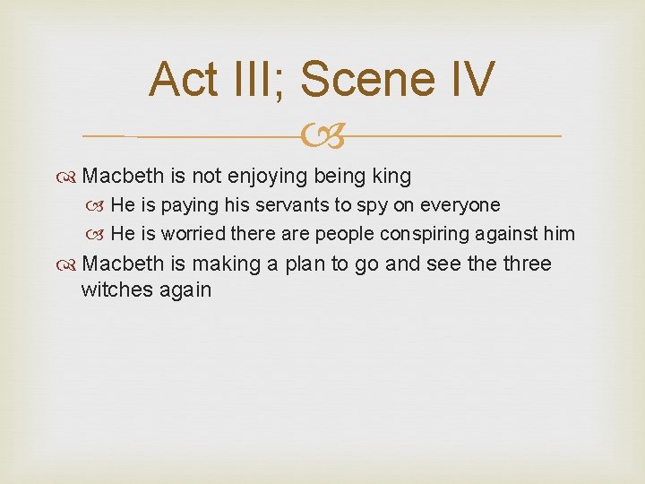 Act III; Scene IV Macbeth is not enjoying being king He is paying his