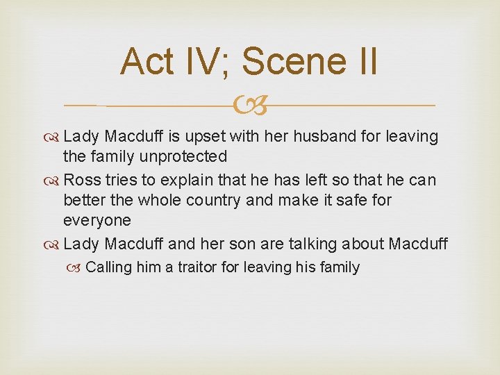 Act IV; Scene II Lady Macduff is upset with her husband for leaving the