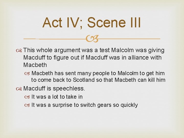 Act IV; Scene III This whole argument was a test Malcolm was giving Macduff