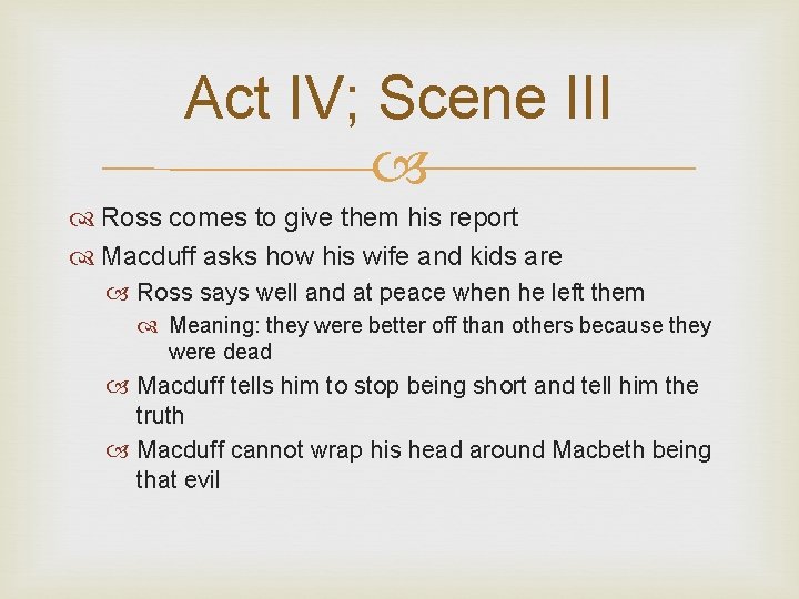 Act IV; Scene III Ross comes to give them his report Macduff asks how
