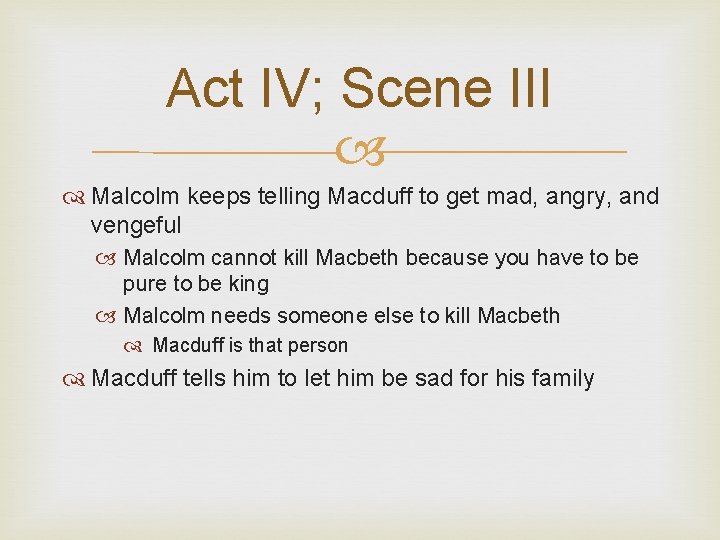 Act IV; Scene III Malcolm keeps telling Macduff to get mad, angry, and vengeful