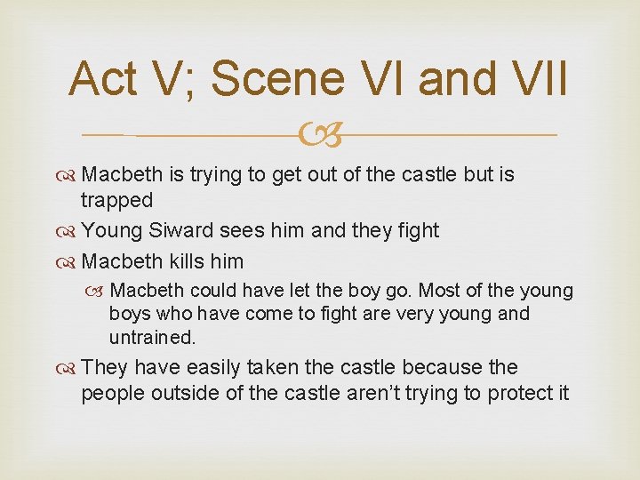 Act V; Scene VI and VII Macbeth is trying to get out of the