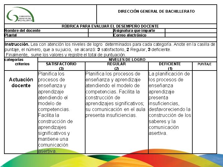 DIRECCIÓN GENERAL DE BACHILLERATO Nombre del docente Plantel RÚBRICA PARA EVALUAR EL DESEMPEÑO DOCENTE DIRECCIÓN GENERAL DE BACHILLERATO Nombre del docente Plantel RÚBRICA PARA EVALUAR EL DESEMPEÑO DOCENTE