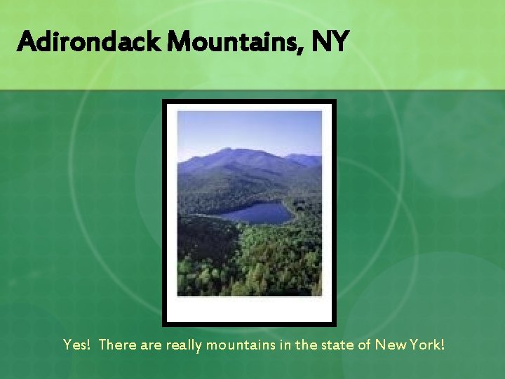 Adirondack Mountains, NY Yes! There are really mountains in the state of New York!