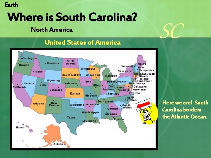 Earth Where is South Carolina? North America United States of America SC Here we