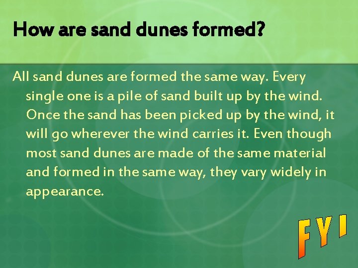 How are sand dunes formed? All sand dunes are formed the same way. Every