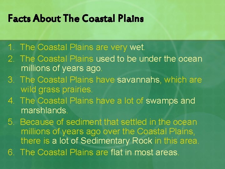 Facts About The Coastal Plains 1. The Coastal Plains are very wet. 2. The